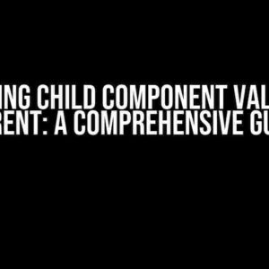 Getting Child component value in Parent: A Comprehensive Guide