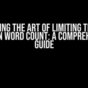 Mastering the Art of Limiting Text to a Certain Word Count: A Comprehensive Guide