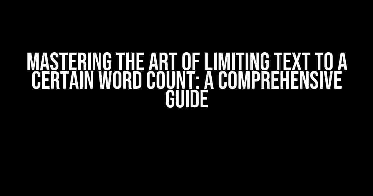 Mastering the Art of Limiting Text to a Certain Word Count: A Comprehensive Guide