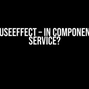 React useEffect – In Component or In Service?