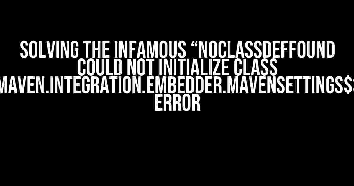 Solving the Infamous “NoClassDefFound Could not initialize class org.appformer.maven.integration.embedder.MavenSettings$SettingsHolder” Error