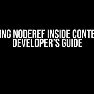 Storing NodeRef inside Context: A Developer’s Guide