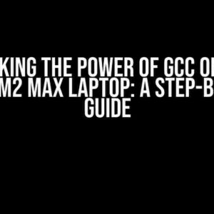 Unlocking the Power of GCC on Your Apple M2 Max Laptop: A Step-by-Step Guide