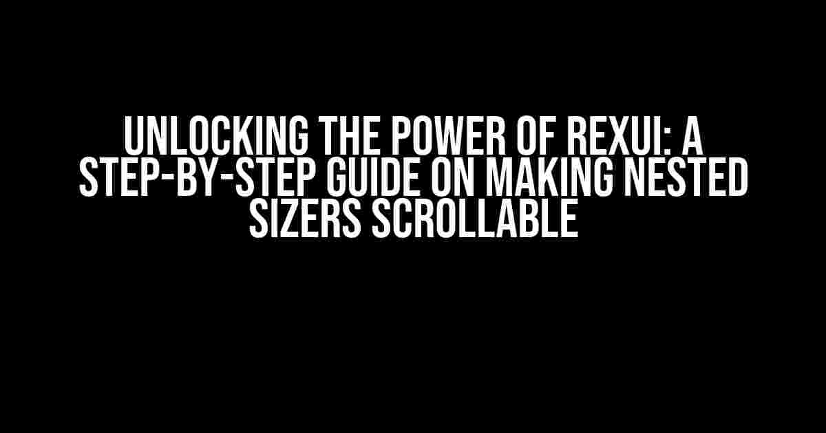 Unlocking the Power of RexUI: A Step-by-Step Guide on Making Nested Sizers Scrollable