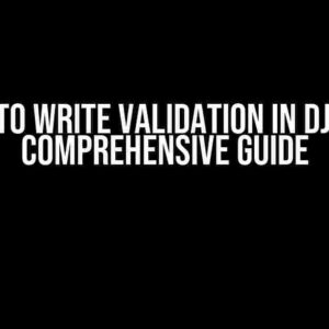 Where to Write Validation in Django: A Comprehensive Guide